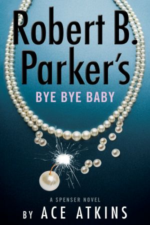 [Spenser 49] • Robert B. Parker's Bye Bye Baby